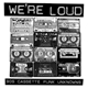 Various - We're Loud: 90s Cassette Punk Unknowns